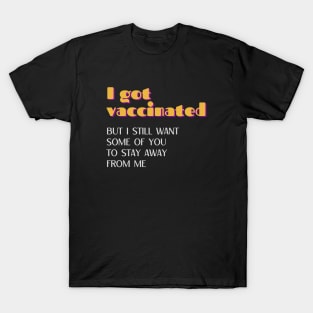 I Got Vaccinated but I Still Want Some of You to Stay Away from Me Retro T-Shirt